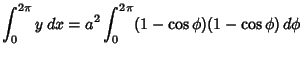 $\displaystyle \int_0^{2\pi} y\,dx = a^2\int_0^{2\pi} (1-\cos\phi )(1-\cos \phi )\,d\phi$