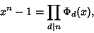 \begin{displaymath}
x^n-1=\prod_{d\vert n} \Phi_d(x),
\end{displaymath}