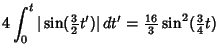$\displaystyle 4\int_0^t \vert\sin({\textstyle{3\over 2}}t')\vert\,dt'={\textstyle{16\over 3}}\sin^2({\textstyle{3\over 4}}t)$