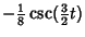 $\displaystyle -{\textstyle{1\over 8}}\csc({\textstyle{3\over 2}}t)$