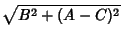 $\displaystyle \sqrt{B^2+(A-C)^2}$