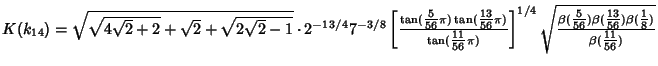 $K(k_{14})=\sqrt{\sqrt{4\sqrt{2}+2}+\sqrt{2}+\sqrt{2\sqrt{2}-1}}\cdot 2^{-13/4}7...
...3\over 56}})\beta({\textstyle{1\over 8}})\over \beta({\textstyle{11\over 56}})}$