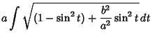 $\displaystyle a\int\sqrt{(1-\sin^2 t)+{b^2\over a^2}\sin^2 t}\,dt$