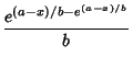 $\displaystyle {e^{{(a-x)/b}-e^{(a-x)/b}}\over b}$
