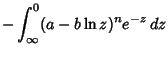 $\displaystyle -\int_\infty^0 (a-b\ln z)^n e^{-z}\,dz$