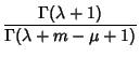 $\displaystyle {\Gamma(\lambda+1)\over\Gamma(\lambda+m-\mu+1)}$