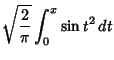 $\displaystyle \sqrt{2\over\pi} \int_0^x \sin t^2\,dt$