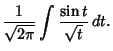 $\displaystyle {1\over\sqrt{2\pi}} \int {\sin t\over\sqrt{t}}\,dt.$