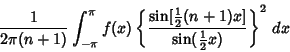 \begin{displaymath}
{1\over 2\pi(n+1)} \int_{-\pi}^\pi f(x)\left\{{\sin[{\textst...
...er 2}}(n+1)x]\over\sin({\textstyle{1\over 2}}x)}\right\}^2\,dx
\end{displaymath}