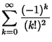 $\displaystyle \sum_{k=0}^\infty {(-1)^k\over (k!)^2}$
