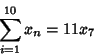 \begin{displaymath}
\sum_{i=1}^{10} x_n =11 x_7
\end{displaymath}