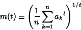 \begin{displaymath}
m(t)\equiv \left({{1\over n} \sum_{k=1}^n {a_k}^t}\right)^{1/t}
\end{displaymath}