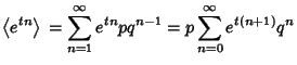 $\displaystyle \left\langle{e^{tn}}\right\rangle{} = \sum_{n=1}^\infty e^{tn} pq^{n-1} =p\sum_{n=0}^\infty e^{t(n+1)}q^n$