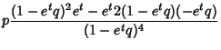 $\displaystyle p {(1-e^tq)^2e^t-e^t 2(1-e^tq)(-e^tq)\over (1-e^tq)^4}$