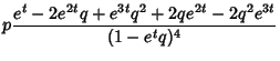 $\displaystyle p {e^t-2e^{2t}q+e^{3t}q^2+2qe^{2t}-2q^2e^{3t}\over (1-e^tq)^4}$