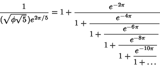 \begin{displaymath}
{1\over (\sqrt{\phi\sqrt{5}}\,)e^{2\pi/5}} = 1+{e^{-2\pi}\ov...
...splaystyle 1+{e^{-10\pi}\over\strut\displaystyle 1+\ldots}}}}}
\end{displaymath}