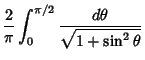 $\displaystyle {2\over\pi}\int_0^{\pi/2} {d\theta\over\sqrt{1+\sin^2\theta}}$