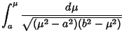 $\displaystyle \int_a^\mu {d\mu\over\sqrt{(\mu^2-a^2)(b^2-\mu^2)}}$