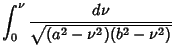 $\displaystyle \int_0^\nu {d\nu\over\sqrt{(a^2-\nu^2)(b^2-\nu^2)}}$