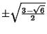 $\pm \sqrt{3-\sqrt{6}\over 2}$