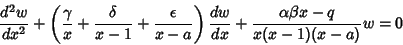 \begin{displaymath}
{d^2w\over dx^2}+\left({{\gamma\over x}+{\delta\over x-1}+{\...
...-a}}\right){dw\over dx}+{\alpha\beta x-q\over x(x-1)(x-a)} w=0
\end{displaymath}