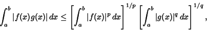 \begin{displaymath}
\int_a^b \vert f(x)g(x)\vert\,dx \leq \left[{\int_a^b \vert ...
...t]^{1/p} \left[{\int_a^b \vert g(x)\vert^q \,dx}\right]^{1/q},
\end{displaymath}