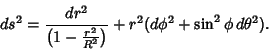 \begin{displaymath}
ds^2 = {dr^2\over\left({1 - {r^2\over R^2}}\right)} + r^2(d\phi^2+\sin^2 \phi \,d\theta^2).
\end{displaymath}
