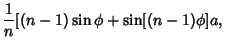 $\displaystyle {1\over n}[(n-1)\sin\phi+\sin[(n-1)\phi]a,$