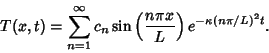 \begin{displaymath}
T(x,t)= \sum_{n=1}^\infty c_n\sin\left({n\pi x\over L}\right)e^{-\kappa (n\pi/L)^2 t}.
\end{displaymath}