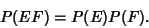 \begin{displaymath}
P(EF)=P(E)P(F).
\end{displaymath}