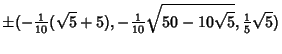 $\displaystyle \pm(-{\textstyle{1\over 10}}(\sqrt{5}+5), -{\textstyle{1\over 10}}\sqrt{50-10\sqrt{5}}, {\textstyle{1\over 5}}\sqrt{5})$