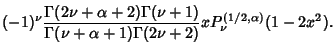 $\displaystyle (-1)^\nu{\Gamma(2\nu+\alpha+2)\Gamma(\nu+1)\over\Gamma(\nu+\alpha+1)\Gamma(2\nu+2)} xP_\nu^{(1/2,\alpha)}(1-2x^2).$