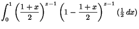 $\displaystyle \int_0^1 \left({1+x\over 2}\right)^{z-1}\left({1-{1+x\over 2}}\right)^{z-1} ({\textstyle{1\over 2}}\,dx)$