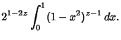 $\displaystyle 2^{1-2z}\int_0^1 (1-x^2)^{z-1}\,dx.$