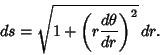\begin{displaymath}
ds = \sqrt{1+\left({r {d\theta\over dr}}\right)^2}\,dr.
\end{displaymath}