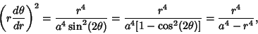 \begin{displaymath}
\left({r {d\theta\over dr}}\right)^2 = {r^4\over a^4\sin^2(2...
...ta)} = {r^4\over a^4[1-\cos^2(2\theta)]} = {r^4\over a^4-r^4},
\end{displaymath}