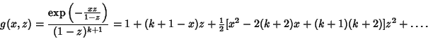 \begin{displaymath}
g(x,z)={\mathop{\rm exp}\nolimits \left({-{xz\over 1-z}}\rig...
...-x)z+{\textstyle{1\over 2}}[x^2-2(k+2)x+(k+1)(k+2)]z^2+\ldots.
\end{displaymath}
