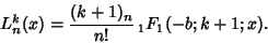 \begin{displaymath}
L_n^k(x) = {(k+1)_n\over n!}\,{}_1F_1(-b;k+1;x).
\end{displaymath}