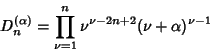 \begin{displaymath}
D_n^{(\alpha)}=\prod_{\nu=1}^n \nu^{\nu-2n+2} (\nu+\alpha)^{\nu-1}
\end{displaymath}