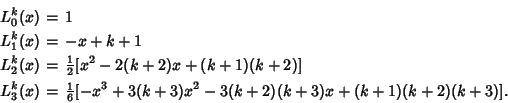 \begin{eqnarray*}
L_0^k(x) &=& 1\\
L_1^k(x) &=& -x+k+1\\
L_2^k(x) &=& {\tex...
...xtstyle{1\over 6}}[-x^3+3(k+3)x^2-3(k+2)(k+3)x+(k+1)(k+2)(k+3)].
\end{eqnarray*}