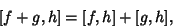 \begin{displaymath}[f+g,h]=[f,h]+[g,h],
\end{displaymath}