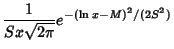 $\displaystyle {1\over Sx\sqrt{2\pi}} e^{-(\ln x-M)^2/(2S^2)}$