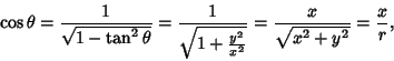 \begin{displaymath}
\cos\theta = {1\over\sqrt{1-\tan^2\theta}} = {1\over\sqrt{1+{y^2\over x^2}}} = {x\over\sqrt{x^2+y^2}} = {x\over r},
\end{displaymath}