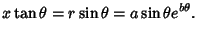 $\displaystyle x\tan\theta=r\sin\theta=a\sin\theta e^{b\theta}.$