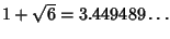 $1+\sqrt{6}=3.449489\ldots$