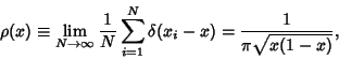 \begin{displaymath}
\rho(x)\equiv \lim_{N\to\infty}{1\over N}\sum_{i=1}^N \delta(x_i-x)={1\over \pi\sqrt{x(1-x)}},
\end{displaymath}