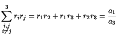 $\displaystyle \sum_{\scriptstyle i,j\atop\scriptstyle i\not=j}^3 r_ir_j = r_1r_2+r_1r_3+r_2r_3={a_1\over a_3}$