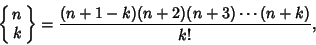 \begin{displaymath}
\left\{\matrix{n\cr k\cr}\right\}={(n+1-k)(n+2)(n+3)\cdots(n+k)\over k!},
\end{displaymath}