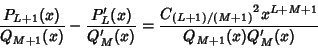 \begin{displaymath}
{P_{L+1}(x)\over Q_{M+1}(x)}-{P'_L(x)\over Q'_M(x)} = {{C_{(L+1)/(M+1)}}^2 x^{L+M+1}\over Q_{M+1}(x)Q'_M(x)}
\end{displaymath}