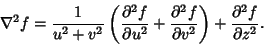 \begin{displaymath}
\nabla^2 f = {1\over u^2 +v^2}\left({{\partial^2 f\over \par...
...over \partial v^2 }}\right)+ {\partial^2 f\over \partial z^2}.
\end{displaymath}